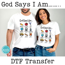 Load image into Gallery viewer, God Says I Am DTF