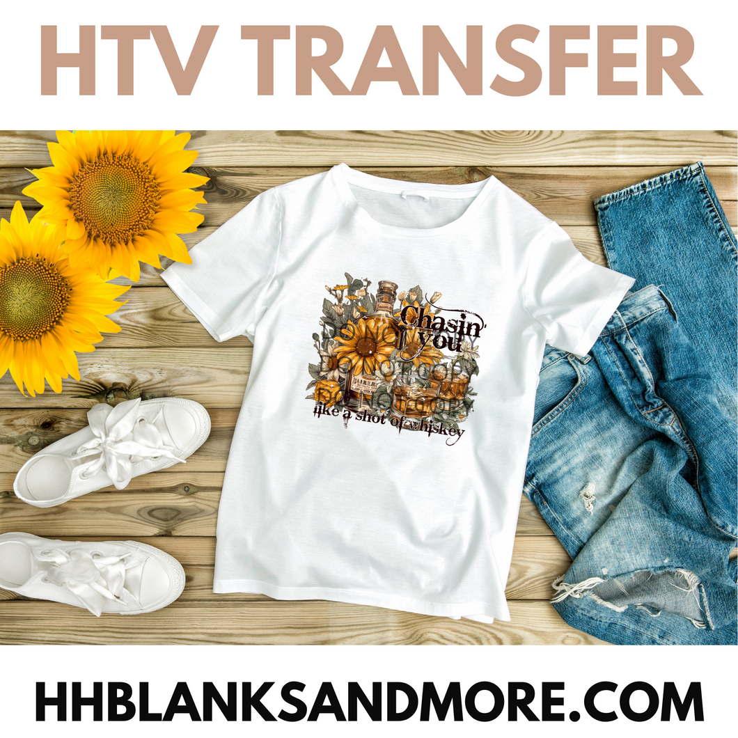 Chasing you like a shot of Whiskey HTV Transfer