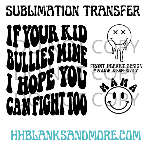 If Your Kid Bullies Mine Sublimation Transfer