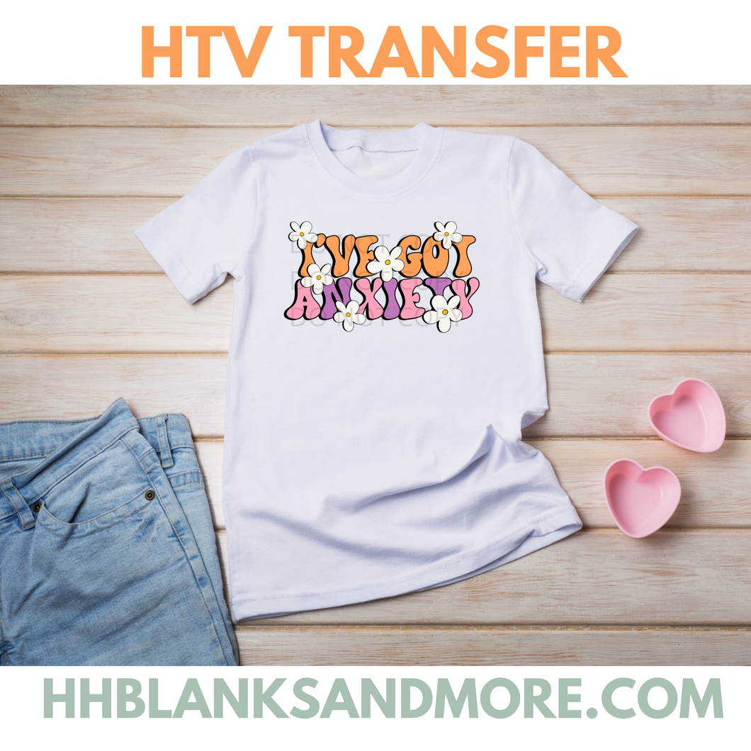 Ive Got Anxiety HTV Transfer