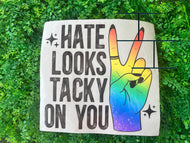 Hate Looks Tacky On You HTV Transfer